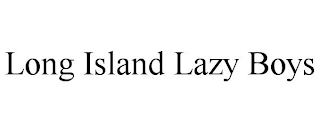 LONG ISLAND LAZY BOYS