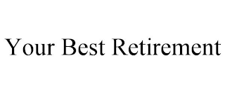 YOUR BEST RETIREMENT