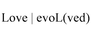 LOVE | EVOL(VED)