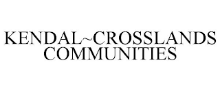 KENDAL~CROSSLANDS COMMUNITIES