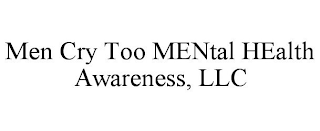 MEN CRY TOO MENTAL HEALTH AWARENESS, LLC