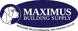 MAXIMUS BUILDING SUPPLY BUILDING RELATIONSHIPS. DELIVERING VALUE.NSHIPS. DELIVERING VALUE.