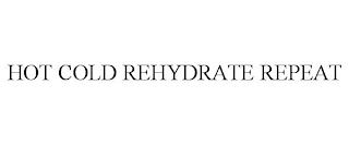 HOT COLD REHYDRATE REPEAT