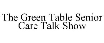 THE GREEN TABLE SENIOR CARE TALK SHOW
