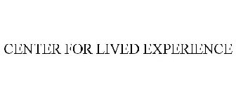 CENTER FOR LIVED EXPERIENCE