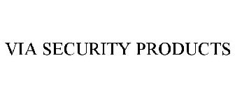 VIA SECURITY PRODUCTS