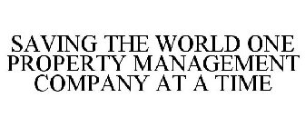 SAVING THE WORLD ONE PROPERTY MANAGEMENT COMPANY AT A TIME