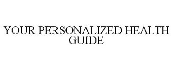 YOUR PERSONALIZED HEALTH GUIDE