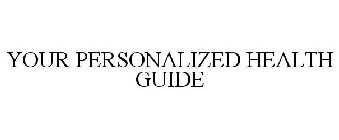 YOUR PERSONALIZED HEALTH GUIDE