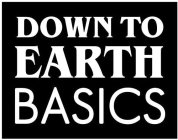 DOWN TO EARTH BASICS