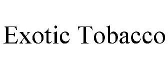 EXOTIC TOBACCO