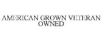 AMERICAN GROWN VETERAN OWNED