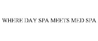 WHERE DAY SPA MEETS MED SPA