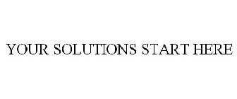 YOUR SOLUTIONS START HERE