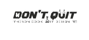DON'T QUIT THERON COOK ART DESIGN TC