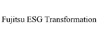 FUJITSU ESG TRANSFORMATION
