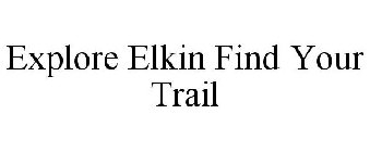 EXPLORE ELKIN FIND YOUR TRAIL