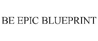 BE EPIC BLUEPRINT