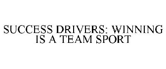 SUCCESS DRIVERS: WINNING IS A TEAM SPORT