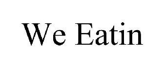 WE EATIN