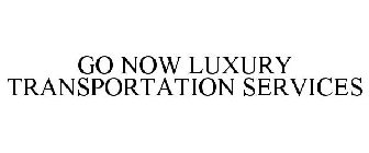 GO NOW LUXURY TRANSPORTATION SERVICES