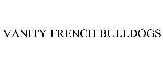 VANITY FRENCH BULLDOGS