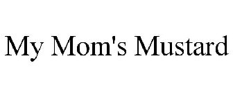 MY MOM'S MUSTARD