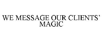 WE MESSAGE OUR CLIENTS' MAGIC