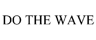 DO THE WAVE
