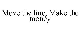 MOVE THE LINE, MAKE THE MONEY