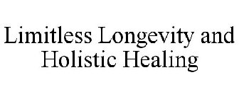 LIMITLESS LONGEVITY AND HOLISTIC HEALING