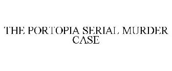 THE PORTOPIA SERIAL MURDER CASE