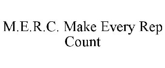 M.E.R.C. MAKE EVERY REP COUNT
