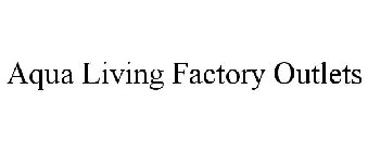 AQUA LIVING FACTORY OUTLETS