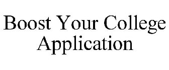BOOST YOUR COLLEGE APPLICATION