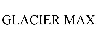 GLACIER MAX