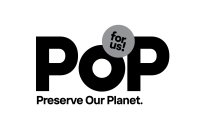 POP PRESERVE OUR PLANET. FOR US!