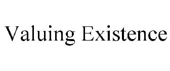 VALUING EXISTENCE
