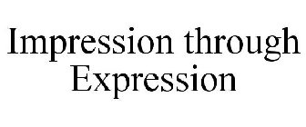 IMPRESSION THROUGH EXPRESSION