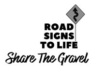 ROAD SIGNS TO LIFE SHARE THE GRAVEL