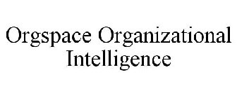 ORGSPACE ORGANIZATIONAL INTELLIGENCE