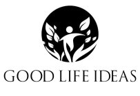 GOOD LIFE IDEAS
