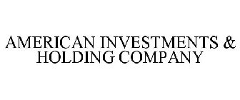 AMERICAN INVESTMENTS & HOLDING COMPANY