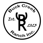 BUCK CREEK RANCH INC. B C R EST. 2023