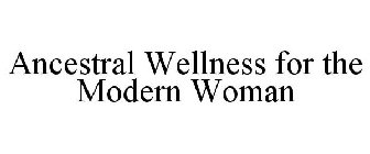 ANCESTRAL WELLNESS FOR THE MODERN WOMAN