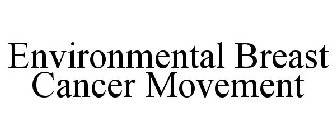 ENVIRONMENTAL BREAST CANCER MOVEMENT