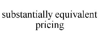 SUBSTANTIALLY EQUIVALENT PRICING