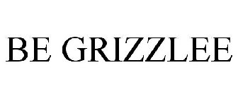 BE GRIZZLEE