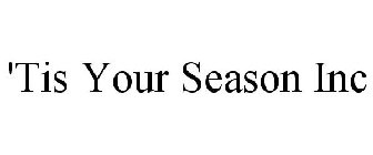 'TIS YOUR SEASON INC