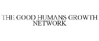 THE GOOD HUMANS GROWTH NETWORK